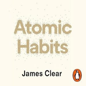 Atomic Habits: Tiny Changes, Remarkable Results