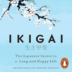Ikigai: The Japanese Secret to a Long and Happy Life